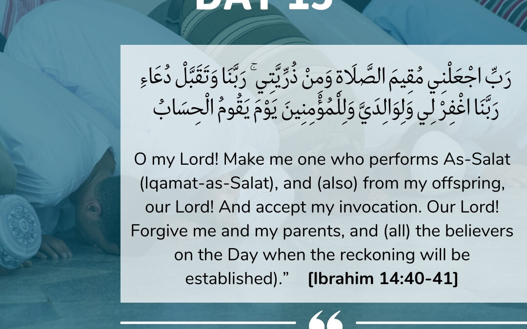 Day 13: O my Lord! Make me one who performs As-Salat…