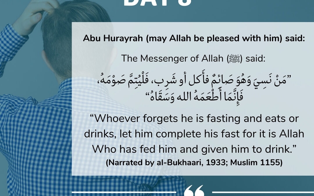 Day 8: Whoever forgets he is fasting and eats or drinks…