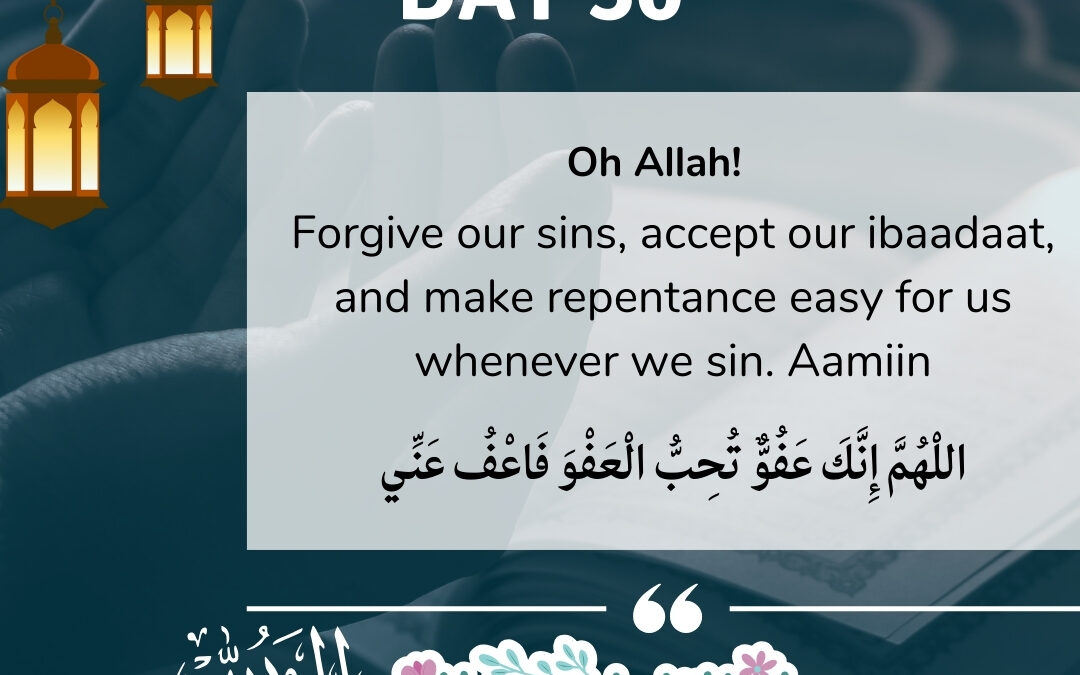 Day 30: Oh Allah! Forgive our sins, accept our ibaadaat…