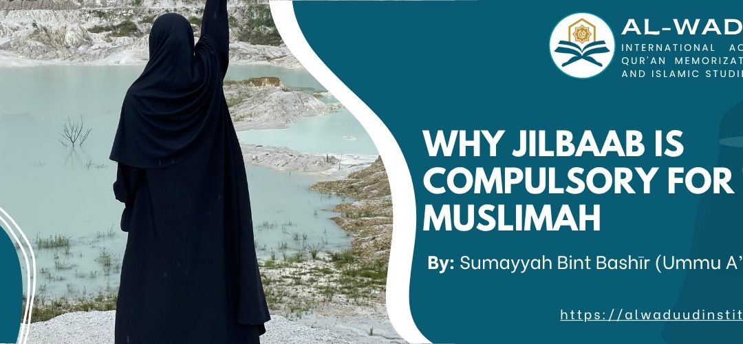 Why Jilbaab is compulsory for the Muslimah by Sumayyah Bint Bashīr (Ummu A’mmār)